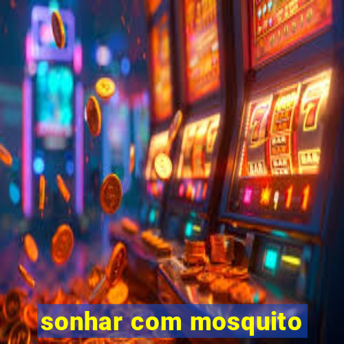 sonhar com mosquito